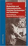Produkt-Bild: Mutterliebe und Geburtenkontrolle - Zwischen Psychoanalyse und Sozialismus. Die Geschichte der Margarethe Hilferding-H&ouml;nigsberg