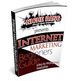Beginners Guide to Internet Marketing and Wordpress