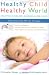 Healthy Child Healthy World: Creating a Cleaner, Greener, Safer Home by Christopher Gavigan