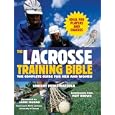 Lacrosse Training Bible, The: The Complete Guide for Men and Women