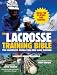 : The Lacrosse Training Bible: The Complete Guide for Men and Women
