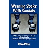 wearing socks with sandals or a guide to high school college and silly putty for young adults and anybody else