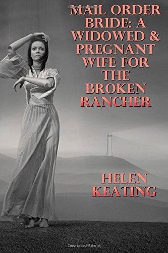 Mail Order Bride: A Widowed & Pregnant Wife For The Broken Rancher