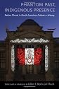 Phantom past, indigenous presence : native ghosts in North American culture and history
