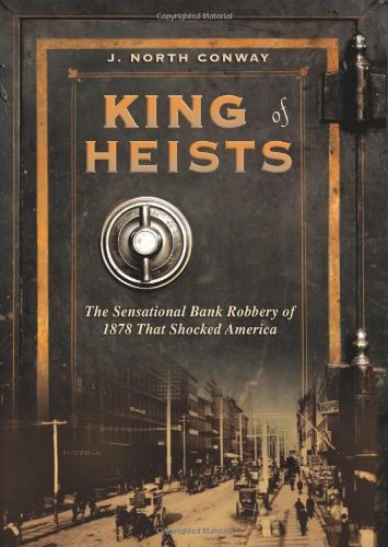 King of Heists: The Sensational Bank Robbery of 1878 That Shocked America
