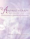 Aromatherapy Anointing Oils: Spiritual Blessings, Ceremonies, and Affirmations