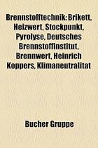 Brennstofftechnik: Brikett, Heizwert, Stockpunkt, Pyrolyse, Deutsches Brennstoffinstitut, Brennwert, Heinrich Koppers, Klimaneutralitat