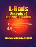 L-Rods: Secrets of Energy Dowsing