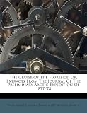 The Cruise of the Florence; Or, Extracts from the Journal of the Preliminary Arctic Expedition of 1877-78