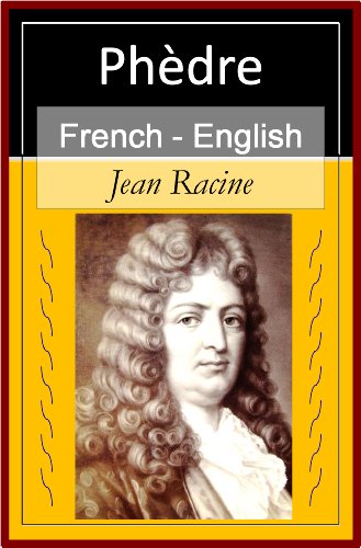 Phedre [French English Bilingual Edition] - Paragraph by Paragraph Translation (French Edition)