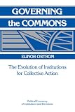 Governing the Commons: The Evolution of Institutions for Collective Action (Political Economy of Institutions and Decisions)