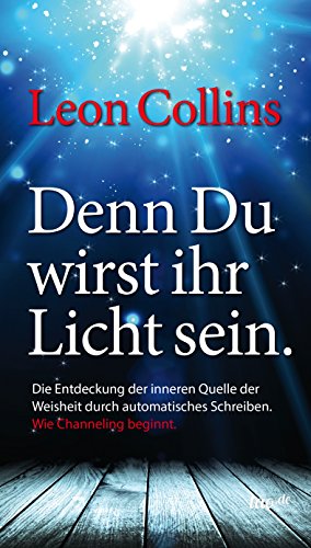 Denn Du wirst ihr Licht sein: Wie Channeling beginnt (German Edition)