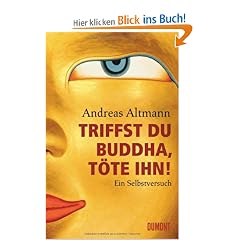 Triffst du Buddha, t�te ihn!: Ein Selbstversuch