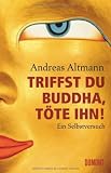 Triffst du Buddha, t�te ihn!: Ein Selbstversuch - Andreas Altmann