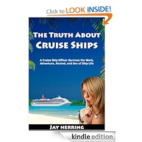 The Truth About Cruise Ships - A Cruise Ship Officer Survives the Work, Adventure, Alcohol, and Sex of Ship Life