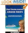 The Truth About Cruise Ships - A Cruise Ship Officer Survives the Work, Adventure, Alcohol, and Sex of Ship Life