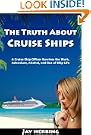 The Truth About Cruise Ships - A Cruise Ship Officer Survives the Work, Adventure, Alcohol, and Sex of Ship Life