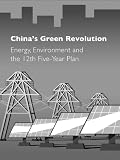 Chinas Green Revolution: Energy, Environment and the 12th Five-Year Plan