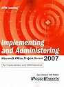 Implementing and Administering Microsoft Office Project Server 2007 (Epm Learning) First Edition