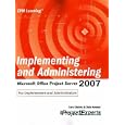 Implementing and Administering Microsoft Office Project Server 2007 (Epm Learning)
