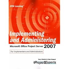 Implementing and Administering Microsoft Office Project Server 2007 (Epm Learning)