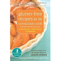 Gluten-Free Recipes for the Conscious Cook: A Seasonal, Vegetarian Cookbook (Whole-Body Healing Series)