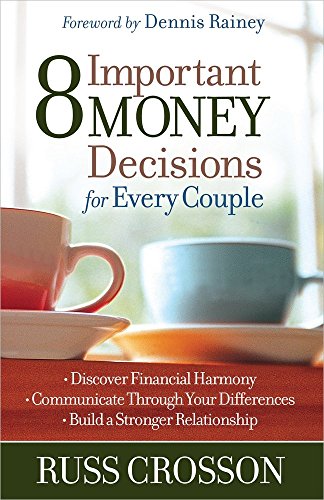 8 Important Money Decisions for Every Couple: *Discover Financial Harmony *Communicate Through Your Differences *Build a Stronger Relationship