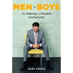 Men to Boys: The Making of Modern Immaturity