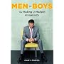 Men to Boys: The Making of Modern Immaturity