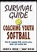 Survival Guide for Coaching Youth Softball (Survival Guide for Coaching Youth Sports)