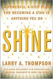 Shine: A Powerful 4-Step Plan for Becoming a Star in Anything You Do