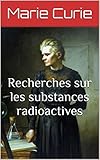 Recherches sur les substances radioactives (French Edition)