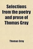 Selections from the poetry and prose of Thomas Gray
