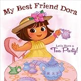 My Best Friend Dora: Lets Have a Tea Party! (Dora the Explorer)