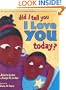 Did I Tell You I Love You Today?