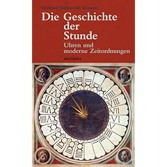 Die Geschichte der Stunde. Uhren und moderne Zeitordnungen