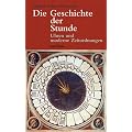 Die Geschichte der Stunde. Uhren und moderne Zeitordnungen