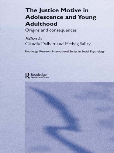 The Justice Motive in Adolescence and Young Adulthood: Origins and Consequences (Routledge Research International Series in Social Psychology)