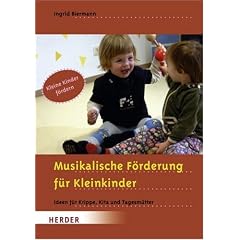 Musikalische F�rderung f�r Kleinkinder: Ideen f�r Krippe, Kita und Tagesm�tter