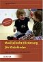 Musikalische F�rderung f�r Kleinkinder: Ideen f�r Krippe, Kita und Tagesm�tter