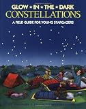 Glow in the Dark Constellations: A Field Guide for Young Stargazers