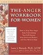 The Anger Workbook for Women: How to Keep Your Anger from Undermining Your Self-Esteem, Your Emotional Balance, and Your Relationships (New Harbinger Self-Help Workbook)