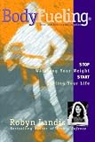 BodyFueling: Stop Watching Your Weight, Start Fueling Your Life