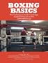 Boxing Basics: The Techniques and Knowledge Needed to Excel in the Sport of Boxing