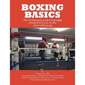 Boxing Basics: The Techniques and Knowledge Needed to Excel in the Sport of Boxing by Al Gotay MA MPS