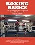 Boxing Basics: The Techniques and Knowledge Needed to Excel in the Sport of Boxing