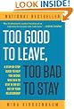 Too Good to Leave, Too Bad to Stay: A Step-by-Step Guide to Help You Decide Whether to Stay In or Get Out of Your Relationship