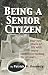 Being A Senior Citizen: Your new phase of life with many questions looking for answers