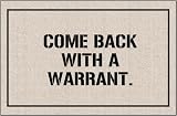 Come Back With A Warrant Doormat
