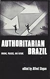 Authoritarian Brazil : origins, policies, and future
